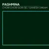 Pashmina - Chori Chori Gori Se / Ganesh Dream - EP